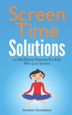 Screen Time Solutions: 30 Mindfulness Exercises For Kids Who Love Screens