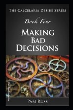 The Calcelaria Desire Series: Book Four: Making Bad Decisions
