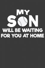 My Son Will Be Waiting For You At Home: Baseball and Softball Coach and Parent Gift