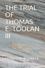 The Trial of Thomas E. Toolan III