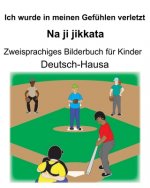 Deutsch-Hausa Ich wurde in meinen Gefühlen verletzt/Na ji jikkata Zweisprachiges Bilderbuch für Kinder