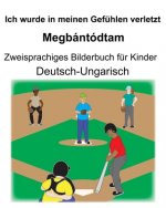 Deutsch-Ungarisch Ich wurde in meinen Gefühlen verletzt/Megbántódtam Zweisprachiges Bilderbuch für Kinder