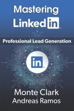 Mastering LinkedIn: For Professional Lead Generation
