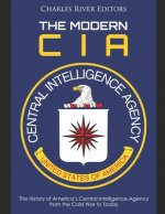 The Modern CIA: The History of America's Central Intelligence Agency from the Cold War to Today