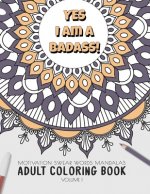 Yes I am a badass - Motivation Swear Words - Adult Coloring Book - Volume 1: Mandalas combines zendoodles, tribal patterns with curse words for a litt