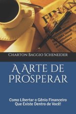 A Arte de Prosperar: Como Libertar o G?nio Financeiro Que Existe Dentro de Voc?!