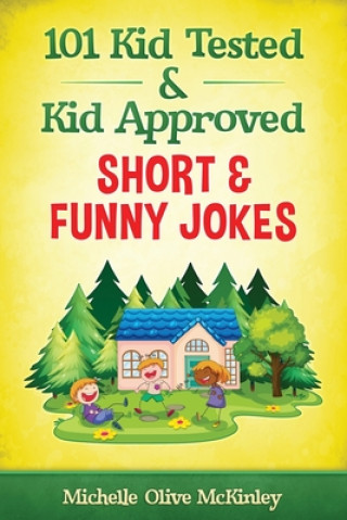 101 Kid Tested and Kid Approved Short & Funny Jokes