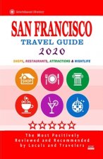 San Francisco Travel Guide 2020: Shops, Arts, Entertainment and Good Places to Drink and Eat in San Francisco, California (Travel Guide 2020)
