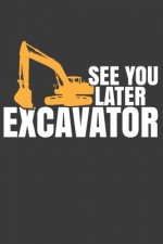 See You Later Excavator: Digging Expert Bulldozer Construction Gift