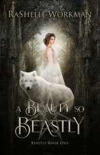 A Beauty So Beastly: A Beauty and the Beast Reimagining