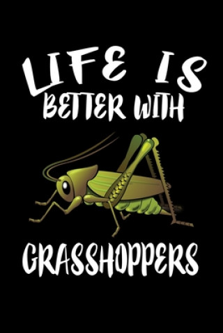 Life Is Better With Grasshoppers: Animal Nature Collection