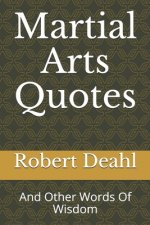 Martial Arts Quotes: And Other Words Of Wisdom