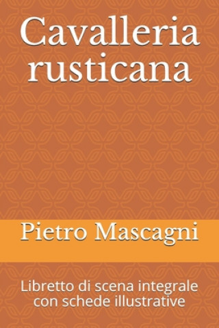 Cavalleria rusticana: Libretto di scena integrale con schede illustrative