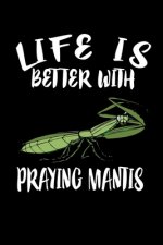 Life Is Better With Praying Mantis: Animal Nature Collection