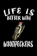 Life Is Better With Woodpeckers: Animal Nature Collection