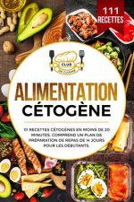 Alimentation cétog?ne: 111 recettes cétog?nes en moins de 20 minutes. Comprend un plan de préparation de repas de 14 jours pour les débutants
