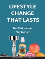 Lifestyle Change That Lasts: The Workbook for Your Journey