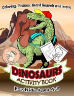 Dinosaurs Activity Book for Kids Ages 4-8: A Fun Kid Workbook Game For Learning, Coloring, Mazes, Word Search and More ! Activity Book Dinosaurs