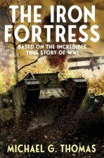 The Iron Fortress: (Tales of Valour: The Great War Book 1) Based on The Incredible True Story of WWI