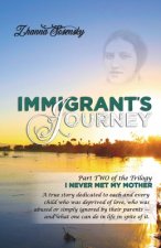 Immigrant's Journey: A true story dedicated to each and every child who was deprived of love, who was abused or simply ignored by their par