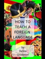 How to Teach a Foreign Language: Tips, Advice, and Resources for Foreign Language Teachers