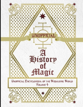 Unofficial History of Magic: Unofficial Encyclopedia of the Wizarding World - Volume 4