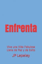 Enfrenta: Vive una Vida Fabulosa Llena de Paz y de Exito