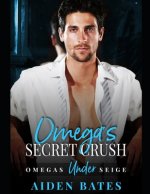 Omega's Secret Crush: Omega's Under Siege Book 1