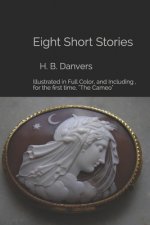 Eight Short Stories: Illustrated in Full Color, and Including, for the first time, 
