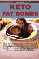 Keto Fat Bombs: Easy Homemade Sweet And Savory Low Carb Fat Bombs For Snacks And Treats, Recipes For Ketogenic And Paleo Diet For Weig