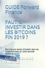 Guide Faut Il Investir Dans Les Bitcoins Fin 2019 ?: Est-il encore temps d'investir dans les cryptomonnaies en cette seconde moitié de 2019 ?