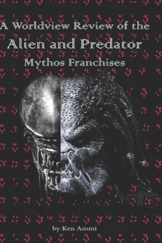 Worldview Review of the Alien and Predator Mythos Franchises
