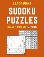 Large Print Sudoku Puzzles Orange Book #1 (Medium): Medium Sudoku Puzzle Book including Instructions and Answer Keys