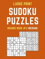 Large Print Sudoku Puzzles Orange Book #5 (Medium): Medium Sudoku Puzzle Book including Instructions and Answer Keys