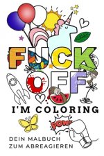 Fuck Off I'm Coloring Dein Malbuch Zum Abreagieren: A5 freches Schimpfwörter Malbuch für Erwachsene - Cooles Buero Geschenk für Kollegen - Humor - Fie