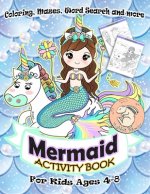 Mermaid Activity Book for Kids Ages 4-8: A Fun Kid Workbook Game For Learning, Coloring, Mazes, Word Search and More ! Mermaid Activity Book