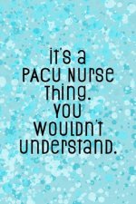 It's A PACU Nurse Thing You Wouldn't Understand: Funny Nursing Theme Notebook - Includes: Quotes From My Patients and Coloring Section - Graduation An