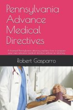 Pennsylvania Advance Medical Directives: A licensed Pennsylvania attorney explains how to prepare your own advance medical directive without an attorn