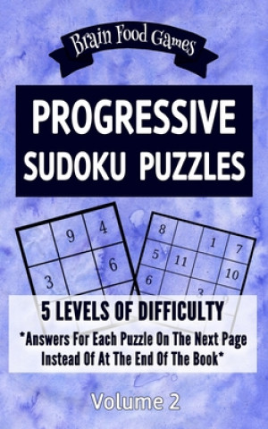 Progressive Sudoku Puzzles: 5 Levels of Difficulty with Answers for Each Puzzle on the Next Page Instead of At the End of the Book