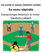 Deutsch-Lettisch Ich wurde in meinen Gefühlen verletzt/Es esmu sāpināts Zweisprachiges Bilderbuch für Kinder
