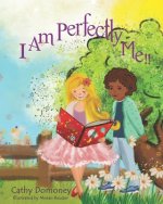 I Am Perfectly Me!: How To Connect To Your Inner Wisdom and Self-Love.
