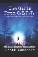 The Alien Abduction Investigation: The Girls From G.I.F.T. Girls Investigating Fantastic Things