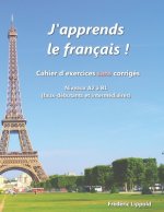 J'apprends le francais ! - Cahier d'exercices sans corriges, niveau A2 a B1