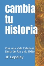 Cambia tu Historia: Vive una Vida Fabulosa Llena de Paz y de Exito