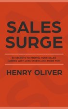 Sales Surge: 50 Secrets to Propel Your Sales Career With Less Stress and More Fun!