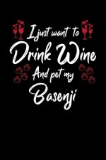 I Just Wanna Drink Wine And Pet My Basenji