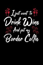 I Just Wanna Drink Wine And Pet My Border Collie