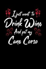 I Just Wanna Drink Wine And Pet My Cane Corso