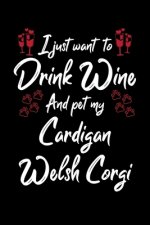 I Just Wanna Drink Wine And Pet My Cardigan Welsh Corgi