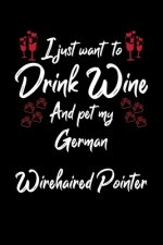 I Just Wanna Drink Wine And Pet My German Wirehaired Pointer